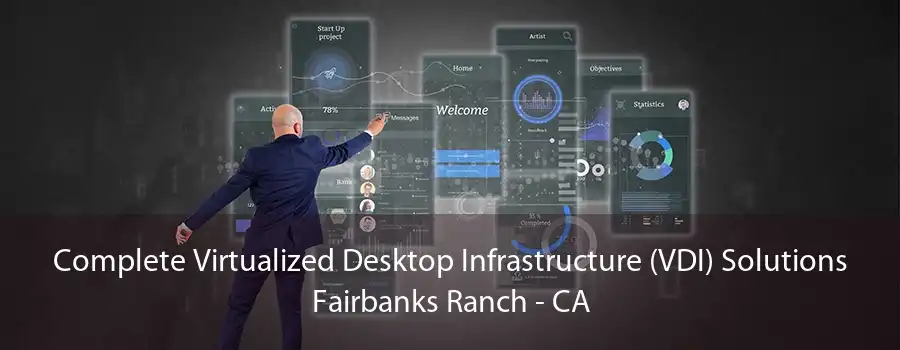 Complete Virtualized Desktop Infrastructure (VDI) Solutions Fairbanks Ranch - CA