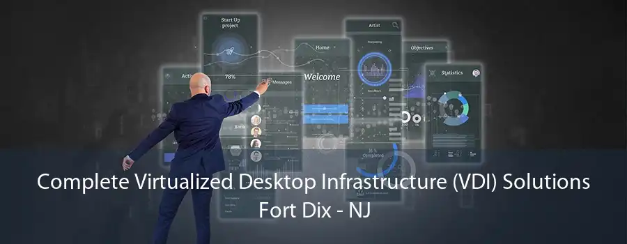 Complete Virtualized Desktop Infrastructure (VDI) Solutions Fort Dix - NJ