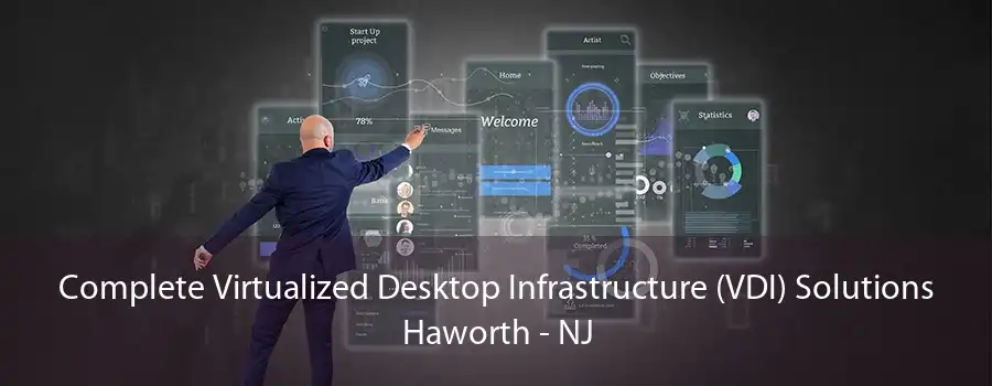 Complete Virtualized Desktop Infrastructure (VDI) Solutions Haworth - NJ