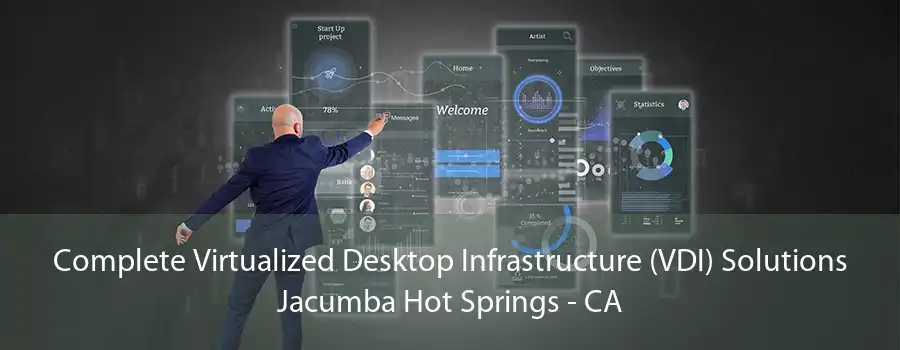 Complete Virtualized Desktop Infrastructure (VDI) Solutions Jacumba Hot Springs - CA