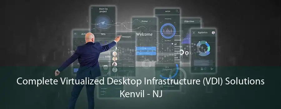 Complete Virtualized Desktop Infrastructure (VDI) Solutions Kenvil - NJ