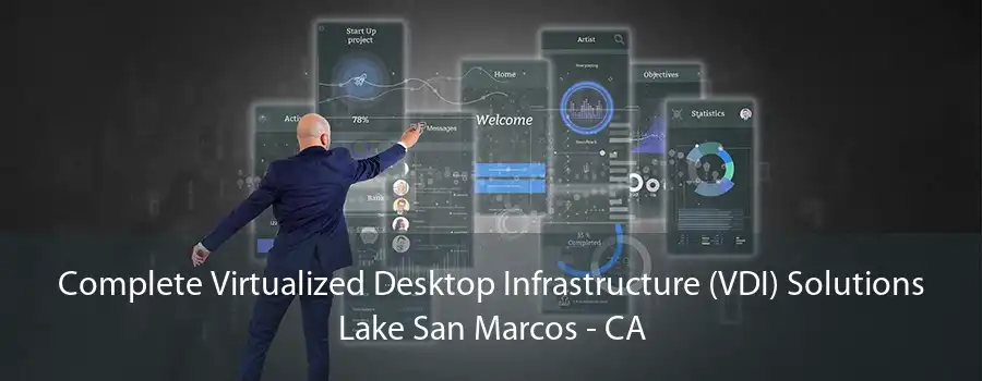 Complete Virtualized Desktop Infrastructure (VDI) Solutions Lake San Marcos - CA