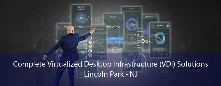 Complete Virtualized Desktop Infrastructure (VDI) Solutions Lincoln Park - NJ