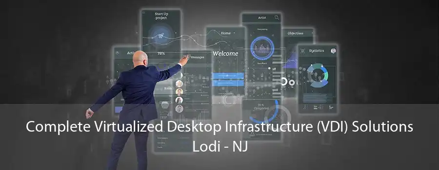 Complete Virtualized Desktop Infrastructure (VDI) Solutions Lodi - NJ