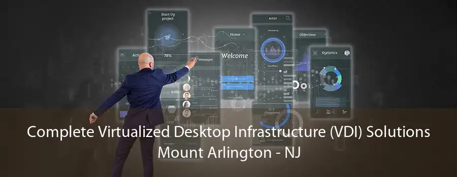 Complete Virtualized Desktop Infrastructure (VDI) Solutions Mount Arlington - NJ