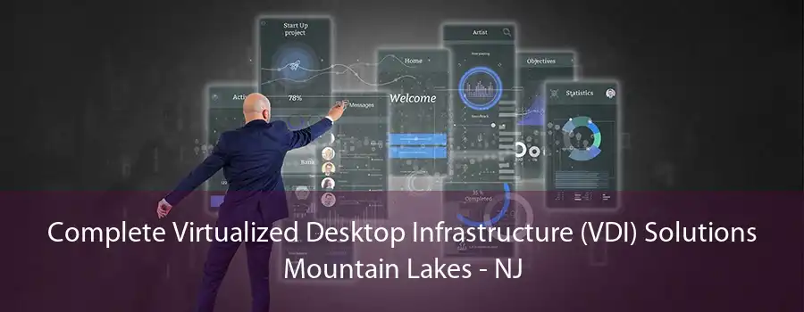 Complete Virtualized Desktop Infrastructure (VDI) Solutions Mountain Lakes - NJ