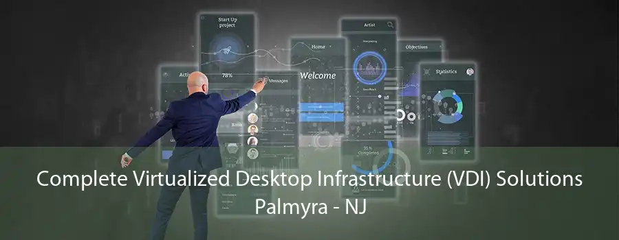 Complete Virtualized Desktop Infrastructure (VDI) Solutions Palmyra - NJ