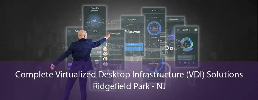 Complete Virtualized Desktop Infrastructure (VDI) Solutions Ridgefield Park - NJ