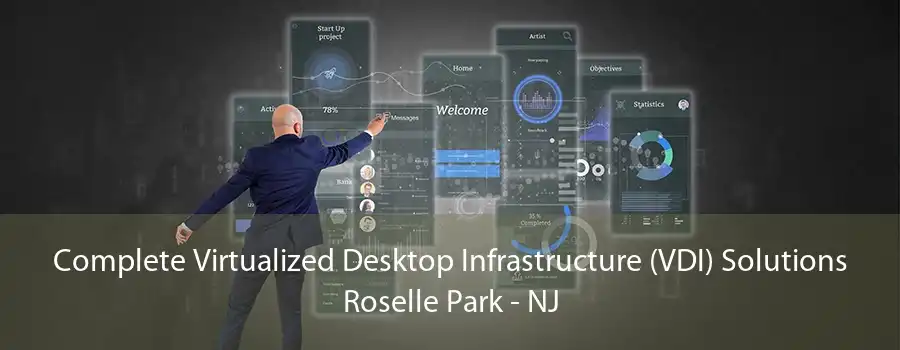 Complete Virtualized Desktop Infrastructure (VDI) Solutions Roselle Park - NJ