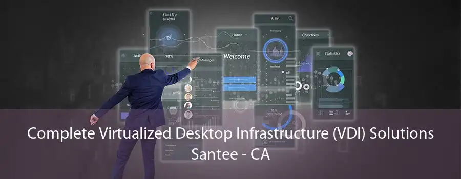 Complete Virtualized Desktop Infrastructure (VDI) Solutions Santee - CA