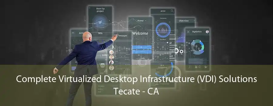 Complete Virtualized Desktop Infrastructure (VDI) Solutions Tecate - CA