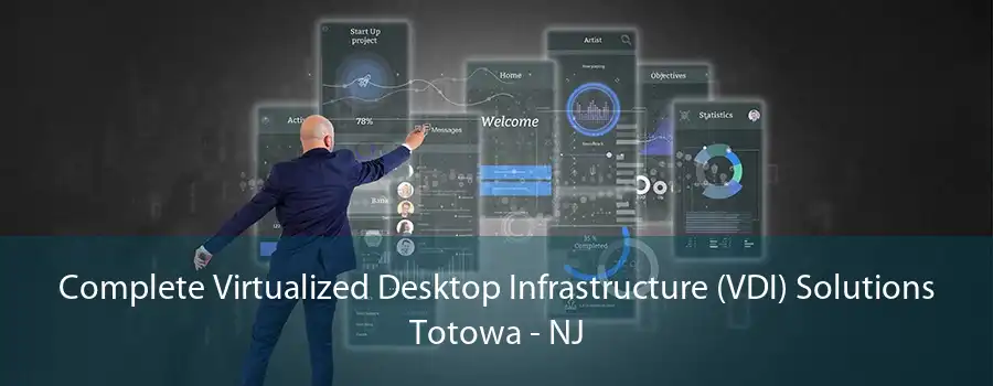 Complete Virtualized Desktop Infrastructure (VDI) Solutions Totowa - NJ