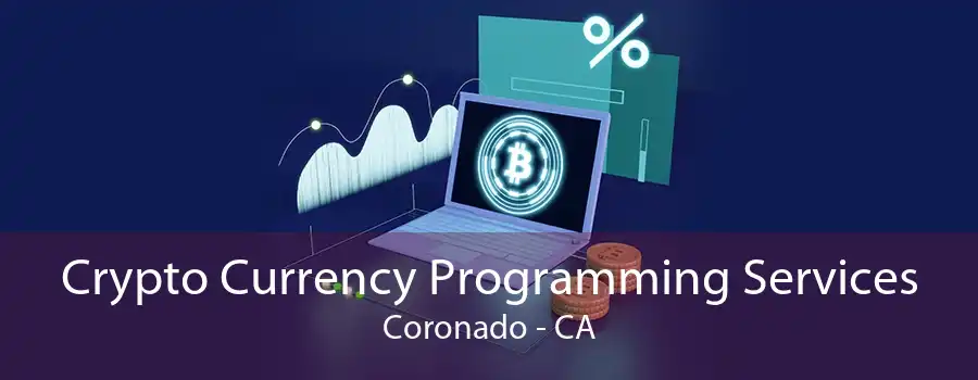 Crypto Currency Programming Services Coronado - CA