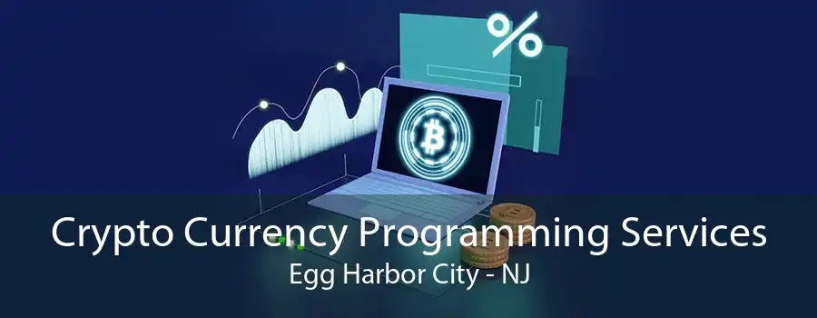 Crypto Currency Programming Services Egg Harbor City - NJ