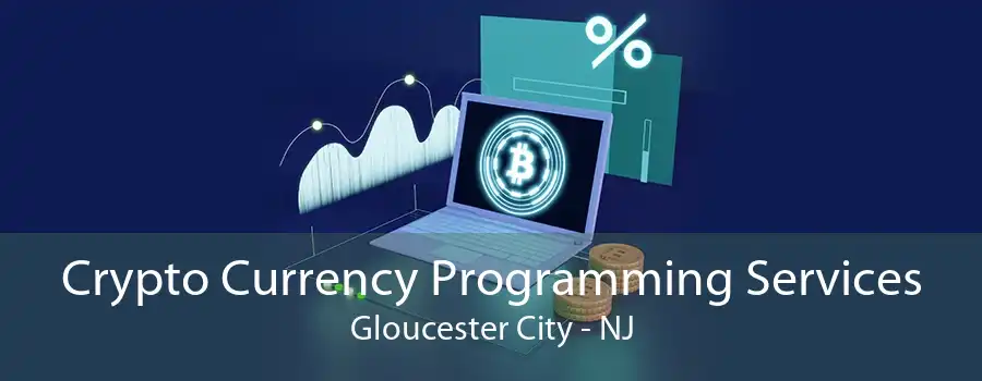 Crypto Currency Programming Services Gloucester City - NJ