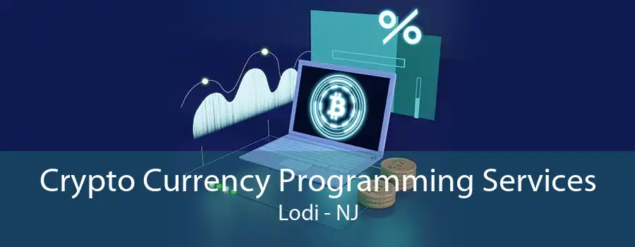 Crypto Currency Programming Services Lodi - NJ