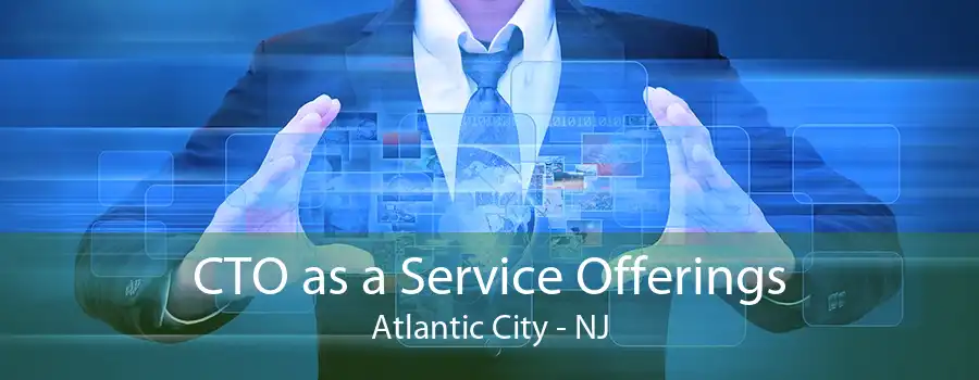 CTO as a Service Offerings Atlantic City - NJ