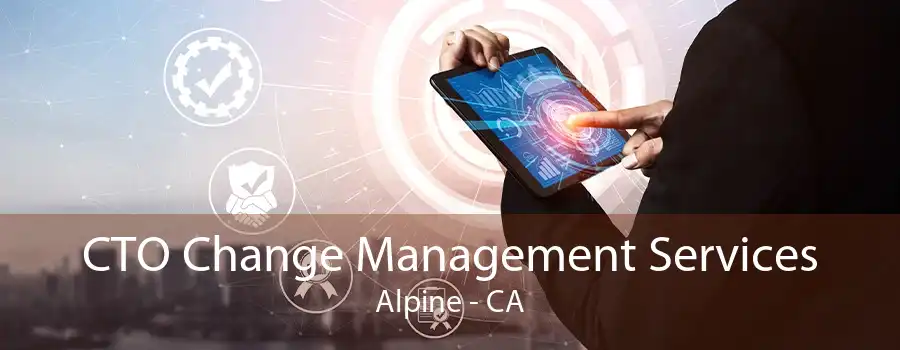 CTO Change Management Services Alpine - CA