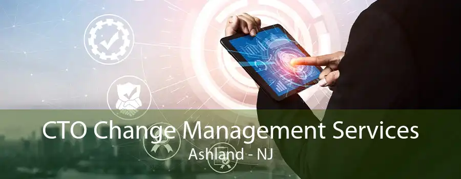 CTO Change Management Services Ashland - NJ