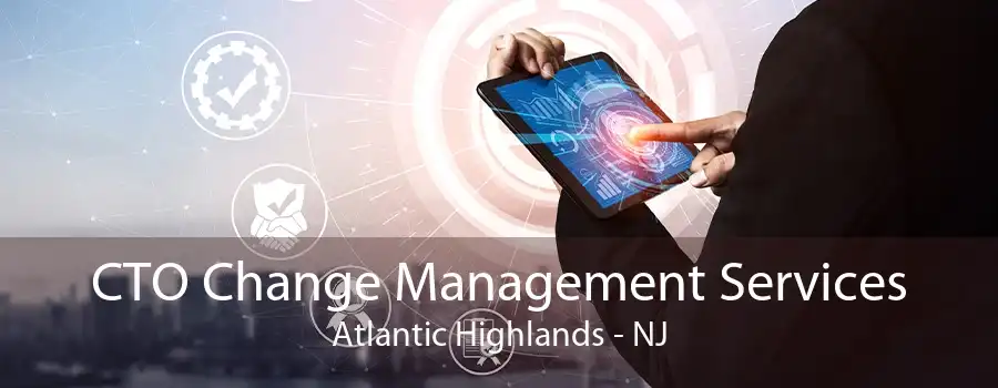 CTO Change Management Services Atlantic Highlands - NJ