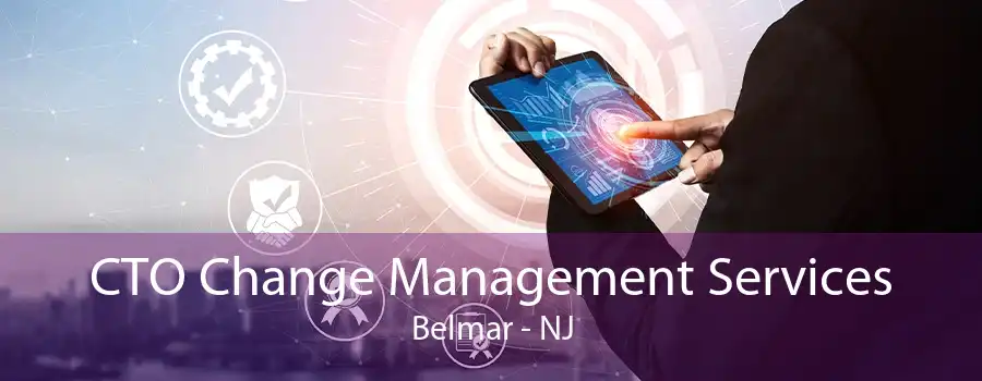 CTO Change Management Services Belmar - NJ