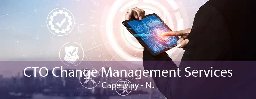 CTO Change Management Services Cape May - NJ