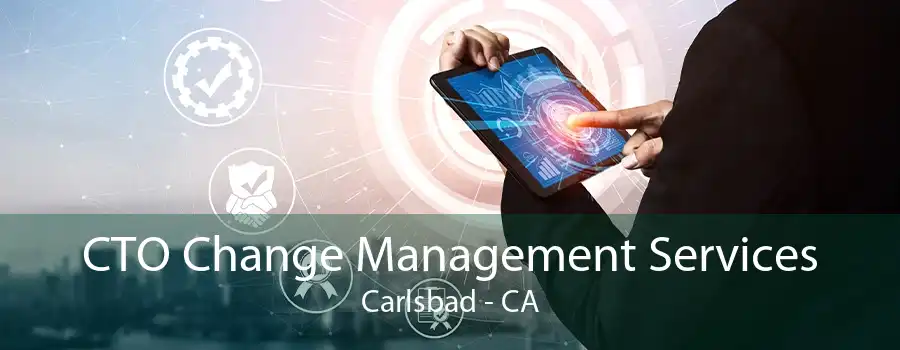 CTO Change Management Services Carlsbad - CA