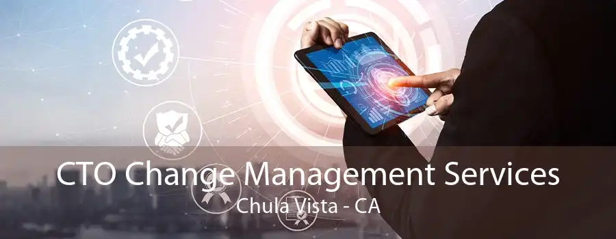 CTO Change Management Services Chula Vista - CA