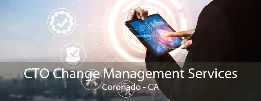 CTO Change Management Services Coronado - CA