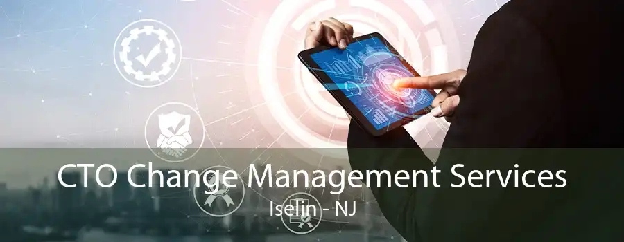 CTO Change Management Services Iselin - NJ