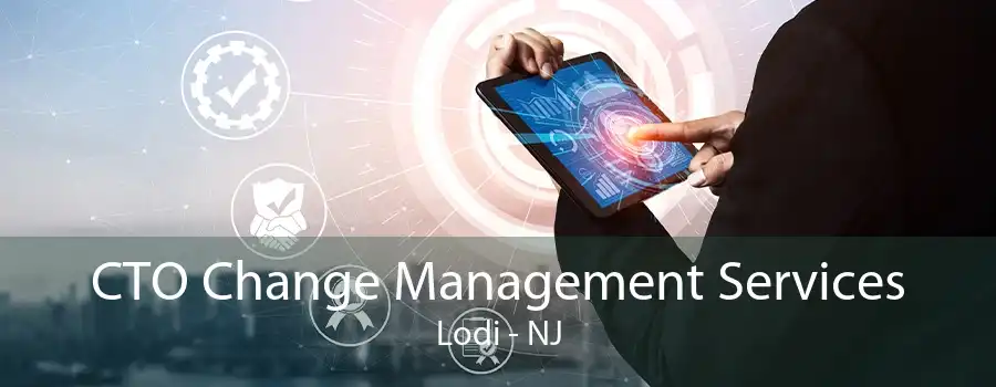 CTO Change Management Services Lodi - NJ