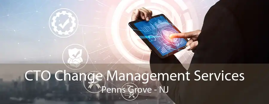 CTO Change Management Services Penns Grove - NJ