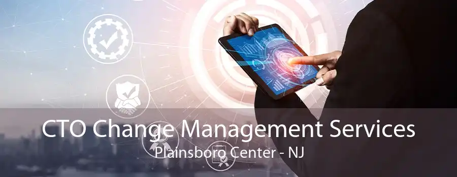 CTO Change Management Services Plainsboro Center - NJ