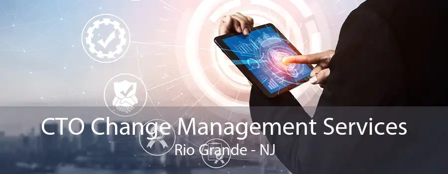 CTO Change Management Services Rio Grande - NJ