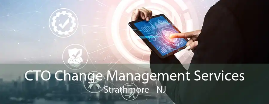 CTO Change Management Services Strathmore - NJ