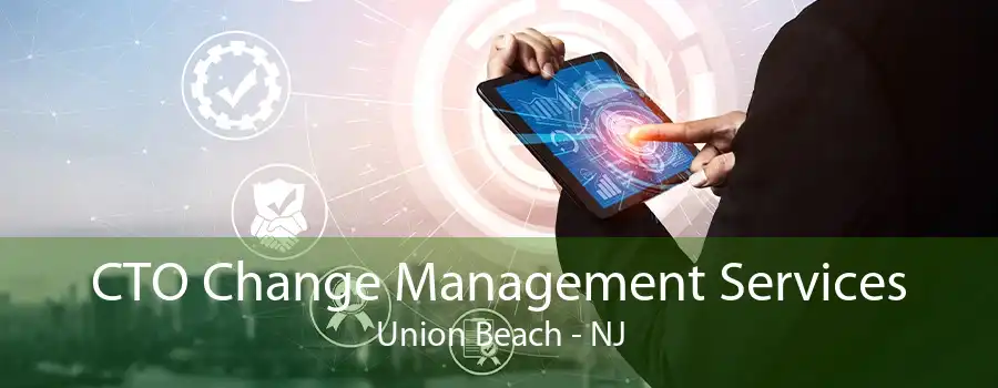 CTO Change Management Services Union Beach - NJ