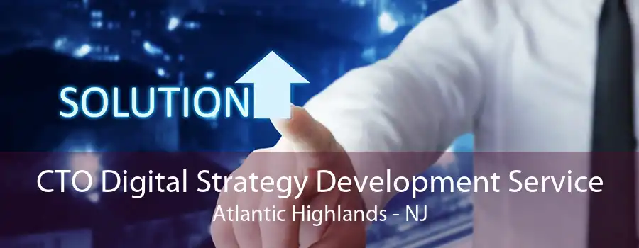 CTO Digital Strategy Development Service Atlantic Highlands - NJ