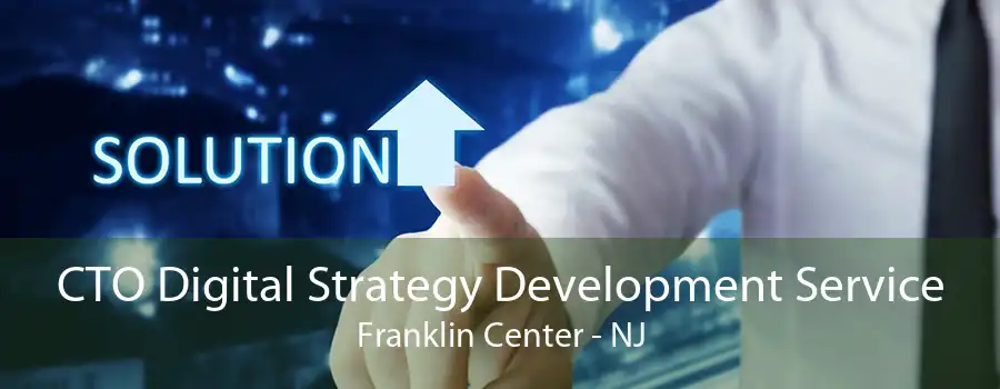 CTO Digital Strategy Development Service Franklin Center - NJ