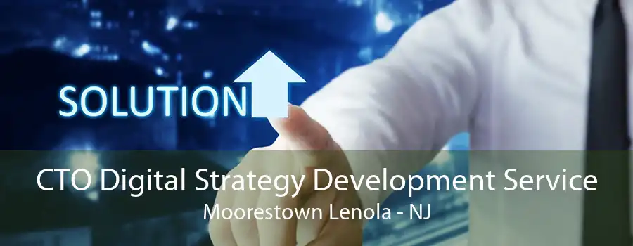 CTO Digital Strategy Development Service Moorestown Lenola - NJ