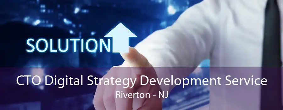 CTO Digital Strategy Development Service Riverton - NJ