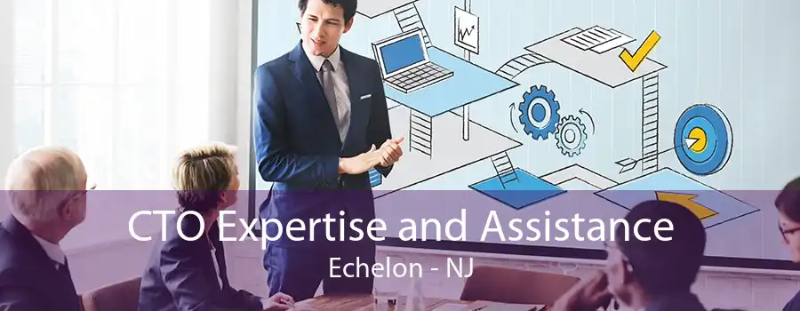 CTO Expertise and Assistance Echelon - NJ