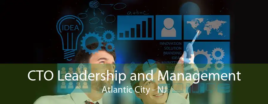 CTO Leadership and Management Atlantic City - NJ