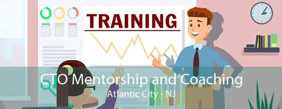 CTO Mentorship and Coaching Atlantic City - NJ