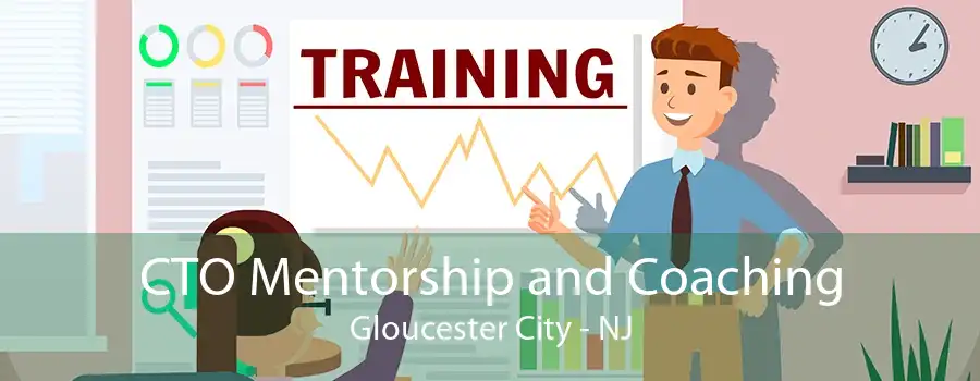 CTO Mentorship and Coaching Gloucester City - NJ