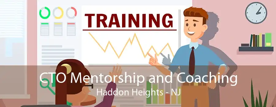 CTO Mentorship and Coaching Haddon Heights - NJ