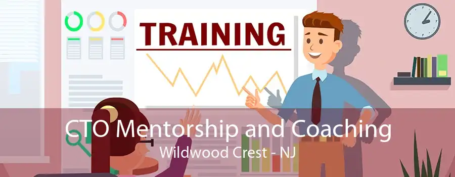 CTO Mentorship and Coaching Wildwood Crest - NJ