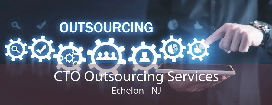 CTO Outsourcing Services Echelon - NJ