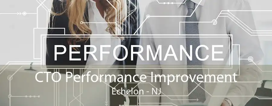 CTO Performance Improvement Echelon - NJ