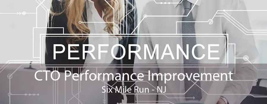 CTO Performance Improvement Six Mile Run - NJ