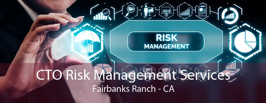 CTO Risk Management Services Fairbanks Ranch - CA